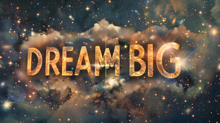 The phrase DREAM BIG formed by cloud-like shapes against a celestial backdrop of stars and galaxies - obrazy, fototapety, plakaty