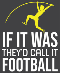 If it was they'd call it football  T-Shirt design vector, Vaulting girl shirt, funny pole vaulting, High Jump T-Shirt, Vaulter, Funny Coaches, pole vault, challenges, tournaments, 
 - obrazy, fototapety, plakaty
