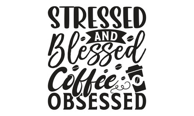  Stressed and blessed coffee obsessed -  on white background,Instant Digital Download. Illustration for prints on t-shirt and bags, posters