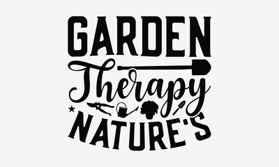 Fototapeta na wymiar Garden Therapy Nature's - Gardening T- Shirt Design, Hand Written Vector Hand Lettering, This Illustration Can Be Used As A Print And Bags, Greeting Card Template With Typography.