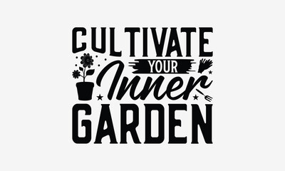Fototapeta premium Cultivate Your Inner Garden - Gardening T- Shirt Design, Hand Written Vector Hand Lettering, This Illustration Can Be Used As A Print And Bags, Greeting Card Template With Typography.
