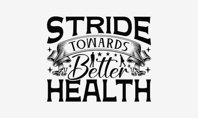 Stride Towards Better Health  - Walking T- Shirt Design, Hand Drawn Vintage With Hand-Lettering And Decoration Elements, Illustration For Prints On Bags, Posters Vector. EPS 10