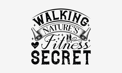 Fototapeta premium Walking Nature's Fitness Secret - Walking T- Shirt Design, Hand Drawn Vintage With Hand-Lettering And Decoration Elements, Illustration For Prints On Bags, Posters Vector. EPS 10