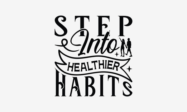 Step Into Healthier Habits - Walking T- Shirt Design, Hand Drawn Vintage With Hand-Lettering And Decoration Elements, Illustration For Prints On Bags, Posters Vector. EPS 10