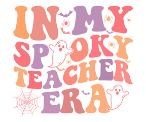 In My Spooky Teacher Era,Halloween Svg,Typography,Halloween Quotes,Witches Svg,Halloween Party,Halloween Costume,Halloween Gift,Funny Halloween,Spooky Svg,Funny T shirt,Ghost Svg,Cut file
