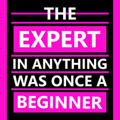 "Empowering Your Journey: A Collection of Inspirational and Motivational Quotes for Personal Growth, Success, and Happiness" The Expert in anything was once a beginner