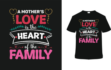 A Mother's Love is The Heart Of Family Typography T shirt Design, vector illustration, graphic template, print on demand, vintage, eps 10, textile fabrics, retro style, element, apparel, mom t-shirt