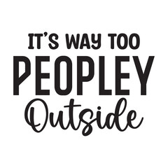 it's way too peopley outside