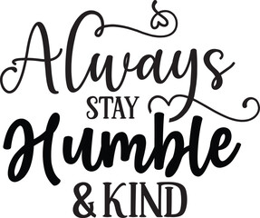 always stay humble and kind kindness svg designs