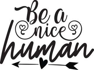 be a nice human kindness svg designs