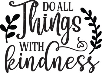 do all thing s  with kindness kindness svg designs