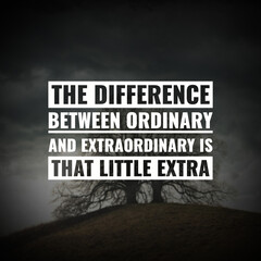 Best quotes the difference between ordinary and extraordinary is that little extra