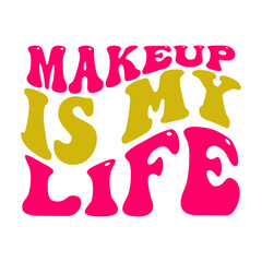 Makeup Is My Life SVG Cut File