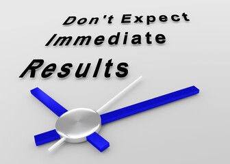 Don't Expect Immediate Results concept - 779366988