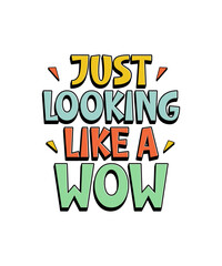 Just looking like a wow, t shirt, t shirt design, graffiti art, design for print, trendy design, premium vector, typography design, typography. 