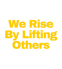Motivational Quote Inspiration We Rise By Lifting Others
