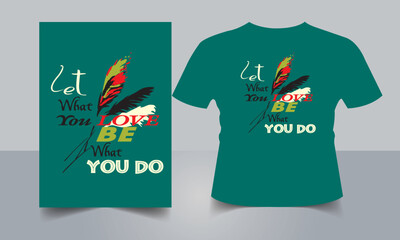 Let what you Love be what you do typographic T-shirt Design	