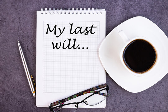 My Last Will text on notebook with a pen, a cup of coffee and glasses