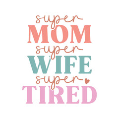 Super Mom Super Wife Super Tired Svg
