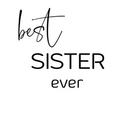 Greeting lettering motivations, best sister ever, t-shirt slogan, cute text