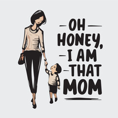 Oh honey, I am that mom vector design