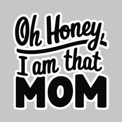 Oh honey, I am that mom artwork design