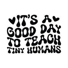 It's a good day to teach tiny humas, teacher day, teacher svg