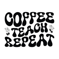 coffee teach repeat, coffee svg, teacher day, teacher svg, teacher, coffee