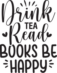 Drink Tea Read Books Be Happy