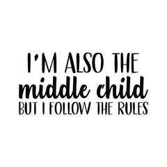 Obraz premium I'm also the middle child but I follow the rules