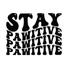 Stay Pawitive, stay pawsitive svg, stay pawitive png, cat paw svg clipart, positive love dog, t-shirts, SVG, dog svg, shirts