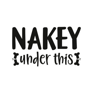 Nakey under this, dog vector, dog, funny, dog  svg, tshirts