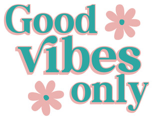 Good Vibes Only | Retro Flower Text Design | Groovy Vibes Vector Art