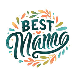 Best Mama Ever- Mother's Day vintage watercolour t- shirt design, Hand drawn illustration with hand-lettering and decoration floral plant elements, Isolated on white background.