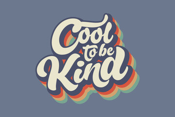 Cool to be kind trendy eye catching design retro warp text typography design Positive Message vintage, retro, 70s, rainbow, vector template for t shirt poster banner wall art.
