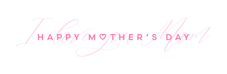 Happy Mother's Day typography banner with pink handwritten lettering text. 'I love you Mom' calligraphy for Mother's Day