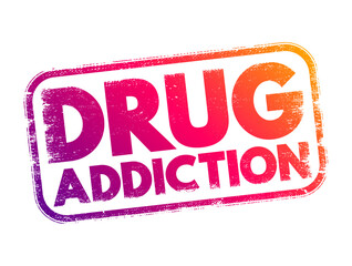 Drug Addiction - a chronic and relapsing condition characterized by compulsive drug seeking, use, and dependence, text concept stamp - obrazy, fototapety, plakaty