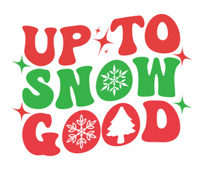 Up to Snow Good T-shirt, Merry Christmas SVG, Funny Christmas Quotes, New Year Quotes, Merry Christmas Saying, Christmas Saying, Holiday T-shirt,Cut File for Cricut
