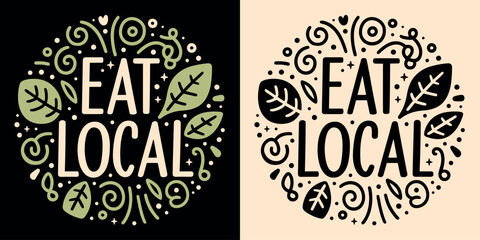 Eat local round badge logo locavore locavorism lettering. Cute sign eat locally grown food organic retro vintage groovy aesthetic. Vector printable text girl shirt design and eco-friendly products.