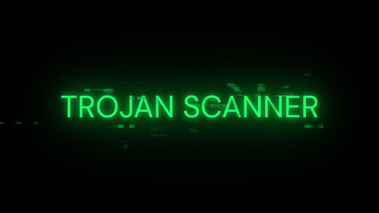 Trojan scanner text with screen effects of technological glitches