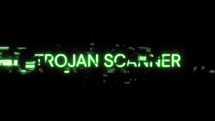 Trojan scanner text with screen effects of technological glitches
