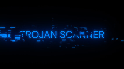 Trojan scanner text with screen effects of technological glitches