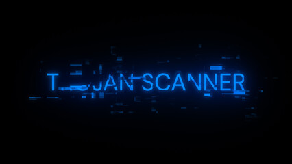 Trojan scanner text with screen effects of technological glitches