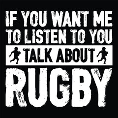 if you want me to listen to you talk about rugby