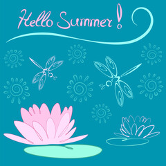 Fototapeta na wymiar Vector illustration, summer picture, postcard with the inscription hello summer, stylized water lily, openwork contours of stylized dragonflies, water lilies, sun patterns on a turquoise background.