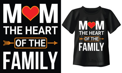 Mom the heart of the family T-shirt, Typography T-shirt Design