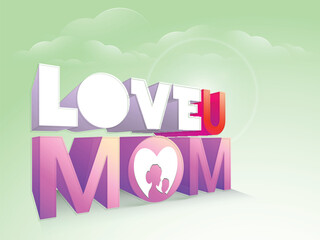 3D text Love You Mom with silhouette of mother and her child on cloudy sky background for Happy Mother's Day celebration.