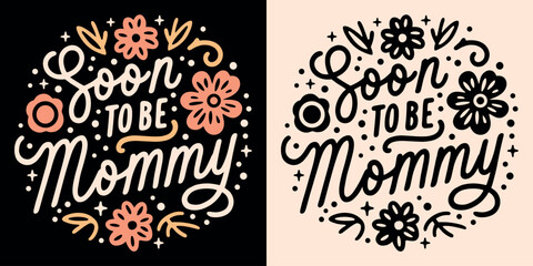 Soon to be mommy lettering for motherhood pregnancy baby girl announcement quotes cute boho flowers celestial aesthetic. Future mom mother mama shirt design round badge button and print vector. 