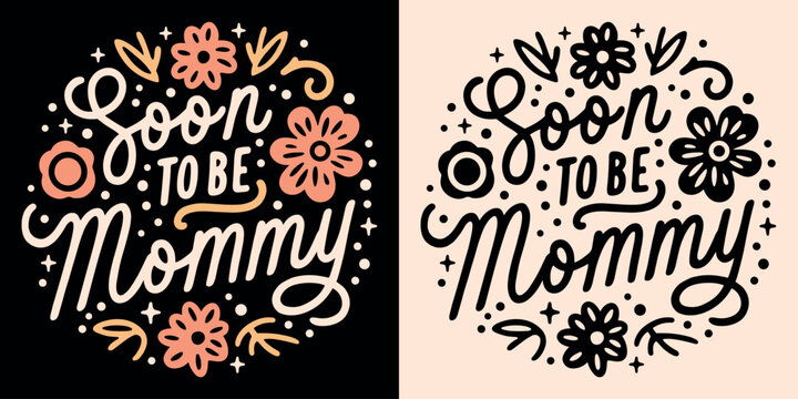 Soon to be mommy lettering for motherhood pregnancy baby girl announcement quotes cute boho flowers celestial aesthetic. Future mom mother mama shirt design round badge button and print vector. 