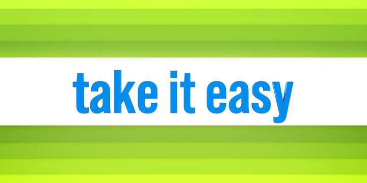 Take it easy. White and green colored stripes. The text, take it easy in blue letters. Easy going, cool attitutde, motto, slogan, effortless.